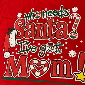 Vintage Who Needs Santa I’ve Got Mom T Shirt Size Large