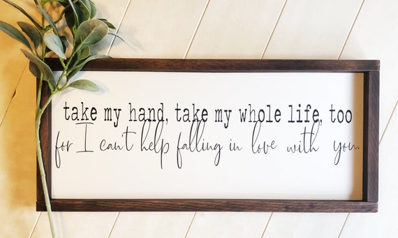 Take My Hand Take My Whole Life Too Farmhouse Sign Take My Etsy