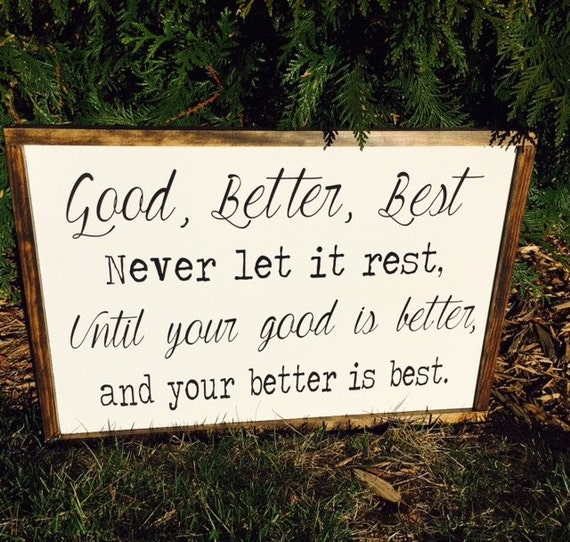 Good Better Best Never Let It Rest Until Your Good Is Better Etsy