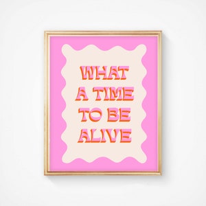 What A Time To Be Alive Typography Print, Squiggle Frame, Pink Wall Art, Colorful Art, Trendy Decor, Maximalist Decor, Retro, Quote Poster