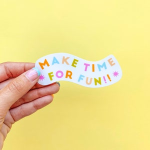 Make Time For Fun Sticker, Vinyl Sticker, Laptop Sticker, Motivational Quote, Inspirational Quote image 1