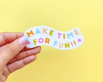 Make Time For Fun Sticker, Vinyl Sticker, Laptop Sticker, Motivational Quote, Inspirational Quote