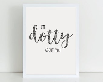 I'm Dotty About You printable, Home decor print, Valentine's Gift print, Birthday gift print, Anniversary gift print, Instant download gift