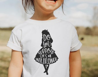 Do You Suppose She's a Wildflower Shirt, Alice in Wonderland Toddler, Toddler Girl Shirt, Toddler Girl Clothes, Toddler Girl Gift