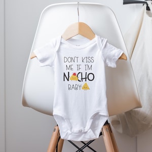 Don&#39;t Kiss Me if I&#39;m Nacho Baby Onesie®, Nacho Baby Onesies®, No Kissing Baby