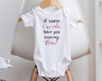 Of Course I'm Cute Onesie®, Mom Onesie®, Funny Baby Onesie®, Mommy Loves Me Onesie®, Mommy Onesie®, Baby Shower Gift, Baby Girl Clothes