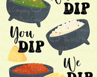 When I Dip You Dip We Dip PNG Download