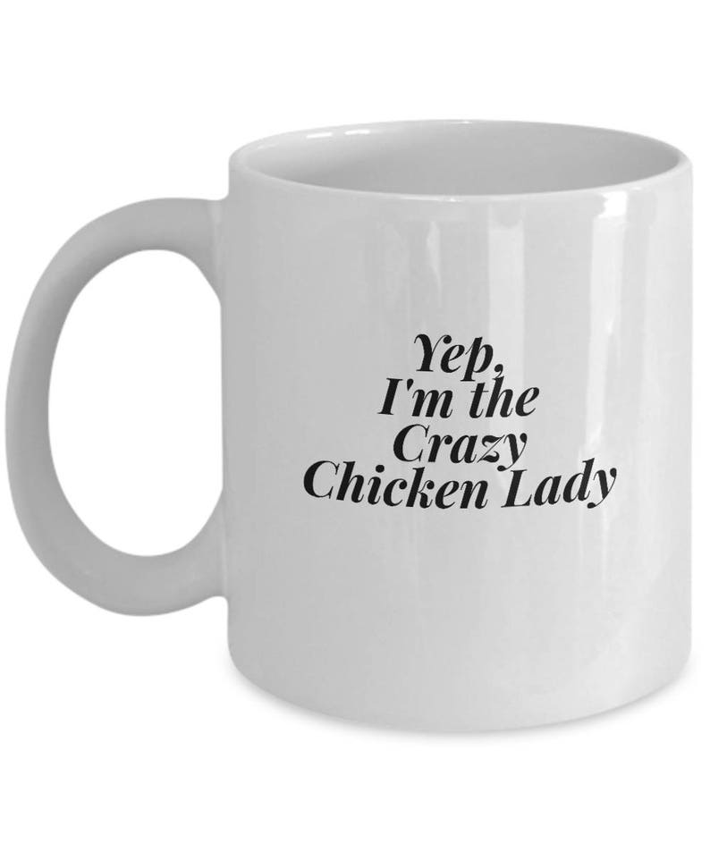May include: White ceramic coffee mug with black text that reads "Yep. I'm the Crazy Chicken Lady".