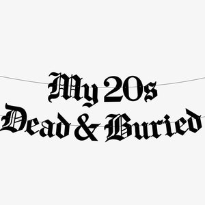 My 20s Dead & Buried Old English Gothic Banner - Happy Birthday Banner, Goth Birthday Banner, Funeral For My Youth, RIP Twenties Emo Party