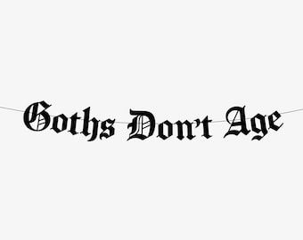 &quot;Goths Don&#39;t Age &quot;&quot;Goths Don&#39;t Age&quot;&quot; Geburtstagsbanner, alles Gute zum Geburtstag, Emo Geburtstagsparty Banner, Beerdigung Geburtstag, 30 40 50.&quot;