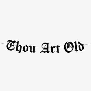 Thou Art Old Gothic Medieval Style Birthday Banner, Goth Happy Birthday, Blackletter, Emo Birthday Party Garland, Thirtieth Middle Ages