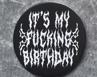 Metal Birthday Button Badge, Goth It’s My Birthday, Heavy Metal Gift, Black Metal Happy Birthday Badge, Gothic Emo RIP Youth, Metalhead