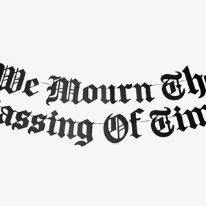 We Mourn The Passing Of Time Old English Gothic Letter Banner, Emo Birthday Party Banner, Funeral For My Youth, RIP Thirtieth Birthday Goth image 1