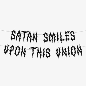 Black Metal Wedding Decoration Banner, Satan Smiles Upon This Union, Metalhead Decor, Goth Engagement Party, Rock n Roll Horror Alternative
