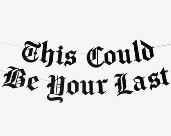 This Could Be Your Last Old English Goth Banner, Happy Birthday, Gothic Party Garland, Emo Birthday Party Decor, RIP Twenties Funeral Youth