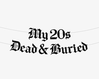 My 20s Dead & Buried Old English Gothic Banner - Happy Birthday Banner, Goth Birthday Banner, Funeral For My Youth, RIP Twenties Emo Party