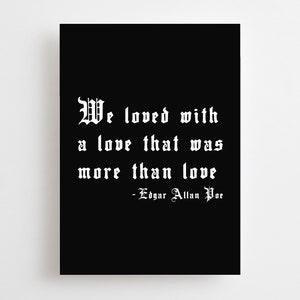 We Loved With A Love That Was More Than Love Edgar Allan Poe Card, Goth Valentine's, Gothic Anniversary, Emo Love Card, Poëziecitaat