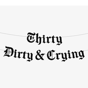 Thirty Dirty & Crying Old English Gothic Letter Banner, Happy Birthday, Emo Birthday Party Banner, Thirtieth Goth Thirty Flirty And Thriving