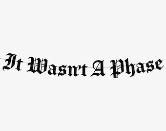 It Wasn't A Phase Elder Emo Banner, Not a Phase, Emo Decor, Emo party, Goth Garland, Scene Kid Pop Punk Emo Never Dies Emo Forever For Life