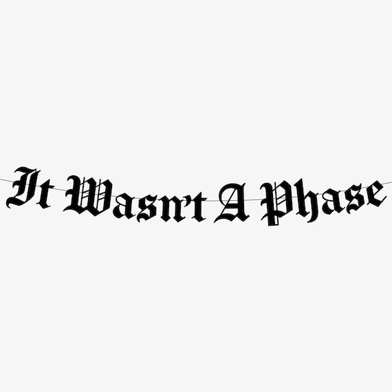 It Wasn't A Phase Elder Emo Banner, Not a Phase, Emo Decor, Emo party, Goth Garland, Scene Kid Pop Punk Emo Never Dies Emo Forever For Life