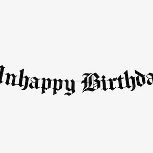 Unhappy Birthday Goth Banner - Happy Birthday Decoration, Gothic Blackletter Party Garland, Emo Birthday Party Banner, Thirtieth Funny