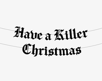 May include: A banner with the phrase "Have a Killer Christmas" in a gothic font, strung between two thin lines, against a white background. The text is in black.
