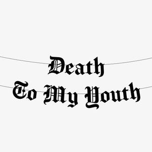 Death To My Youth Old English Goth Banner, Gothic Birthday Party Decor, Emo Birthday Bunting, RIP Thirtieth Happy Farewell Funeral 20s