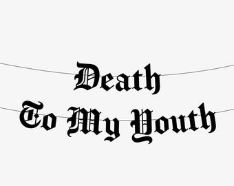 Death To My Youth Old English Goth Banner, Gothic Birthday Party Decor, Emo Birthday Bunting, RIP Thirtieth Happy Farewell Funeral 20s