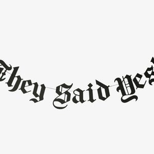 They Said Yes Old English Goth Engagement Banner, Gothic Blackletter Party Garland, Emo Goth Decor, Non Binary Queer They Them Pronouns