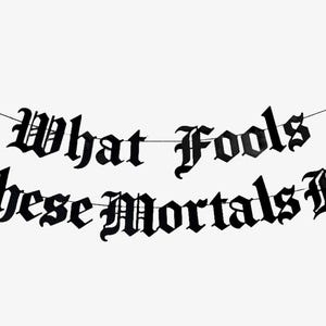 Shakespeare Decoration Banner, Halloween Gothic Banner, Midsummer Nights Dream, Haunted Horror What Fools These Mortals Be Goth Emo Literary