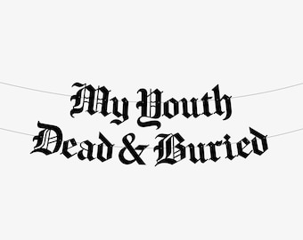 My Youth Dead & Buried Old English Gothic Banner - Goth Birthday Banner, Funeral For My Youth, RIP Twenties, Death To My Youth, Emo Party