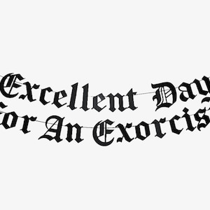 Excellent Day For An Exorcism Old English Gothic Banner, Goth decor, Horror Movie Night Decoration, Halloween Party Decor The Exorcist image 1