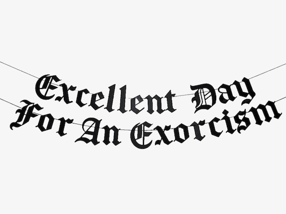 Excellent Day For An Exorcism Old English Gothic Banner, Goth decor, Horror Movie Night Decoration, Halloween Party Decor The Exorcist