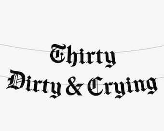 Thirty Dirty & Crying Old English Gothic Letter Banner, Happy Birthday, Emo Birthday Party Banner, Thirtieth Goth Thirty Flirty And Thriving
