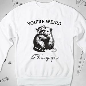 Cute sweatshirt Trendy graphic design Funny raccoon possum Saying You&#39;re weird Love unisex crewneck sweatshirt for boyfriend or girlfriend