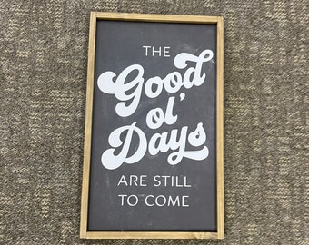 Ready to Ship 17x28 inch The GOOD OL' DAYS Are Still To Come Sign --  Inspirational Entryway Farmhouse