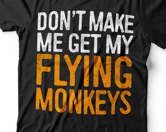 Don't Make Me Get My Flying Monkeys T-Shirt - Unisex Mens Don't Make Me Get My Flying Monkeys Tee Shirt - Gift TShirt Halloween Day 2023