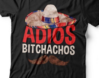 Adios Bitchachos T-Shirt - Unisex Herren Adios Bitchachos Shirt - Cinco De Mayo TShirt Trinken Geschenk auf Mexikanische Fiesta Party 2023