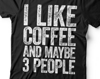 I Like Coffee And Maybe 3 People T-Shirt Unisex Funny Mens Sarcastic Shirt Coffee Lover Gift TShirt for Father's Day Christmas Birthday