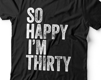 So Happy I'm Thirty T-Shirt - Unisex Funny 30 AF Mens 30th Birthday Shirt - Born in 1996 Gift Vintage TShirt for Father's Day Christmas