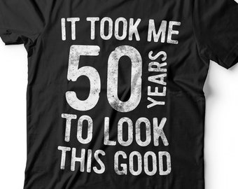 It Took Me 50 Years To Look This Good T-Shirt - Unisex Funny 50 AF Mens 50th Birthday Shirt - Born in 1976 Gift Vintage TShirt BDay