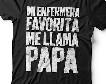 Spanish My Favorite Nurse Calls Me Dad T-Shirt - Unisex Funny Mens Papa Daddy Shirt - Vintage Funny Nurse Dad TShirt Gift for Father's Day