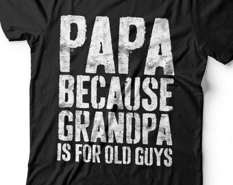 Papa Because Grandpa is for Old Guys By ssflowerstore