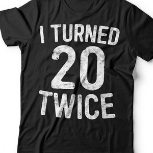 I Turned 20 Twice T-Shirt - Unisex Funny 40 AF Mens 40th Birthday Shirt - Born in 1985 Gift Vintage TShirt BDay Party