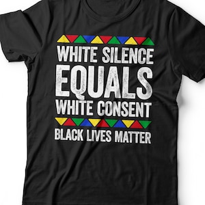 White Silence Equals White Consent T-Shirt - Unisex Funny Mens Black Culture Proud Shirt - Vintage Excellence TShirt for Black History Month