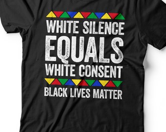 White Silence Equals White Consent T-Shirt Black Pride Gift T-Shirt