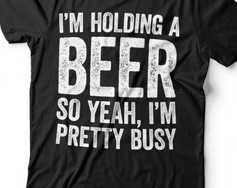 I'm Holding A Beer So Yeah I'm Pretty Busy T-Shirt - Unisex Funny Mens Drinking Shirt - Vintage Beer TShirt Gift for Father's Day Christmas