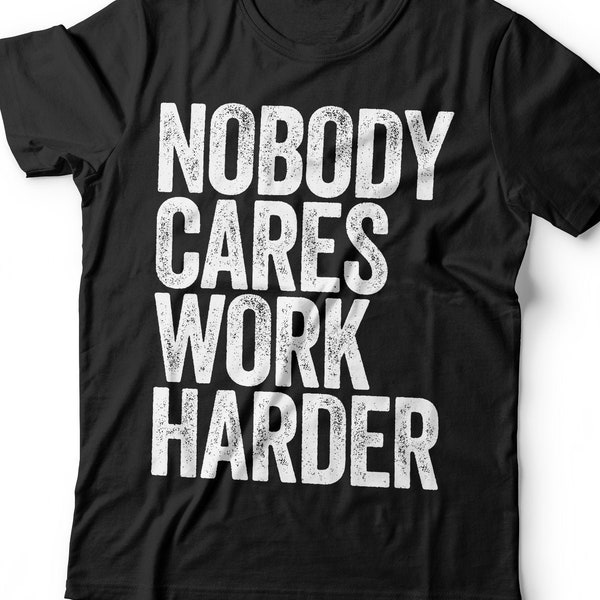 Nobody Cares Work Harder T-Shirt - Unisex Funny Mens Strongman Lifter Shirt - Fitness Workout Gym TShirt for Father's Day Christmas
