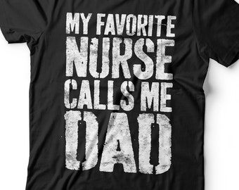My Favorite Nurse Calls Me Dad T-Shirt - Unisex Funny Mens Papa Daddy Shirt - Vintage Funny Nurse Dad TShirt Gift for Father's Day
