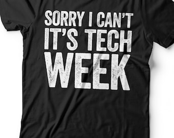 Sorry I Can't It's Tech Week T-Shirt - Unisex Funny Mens Actor Rehearsal Shirt - Theater Musical Crew TShirt for Father's Day Christmas